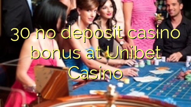 30在Unibet赌场没有存款赌场奖金