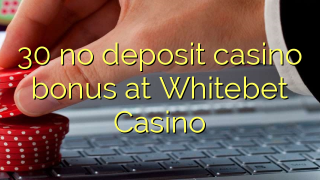 30 no deposit casino bonus at Whitebet Casino