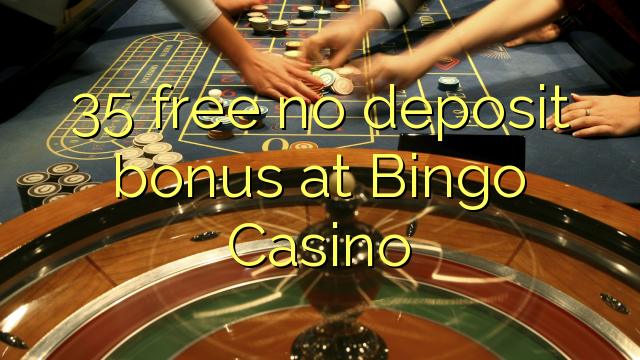 35 free no deposit bonus at Bingo Casino