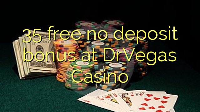 35 free no deposit bonus at DrVegas Casino