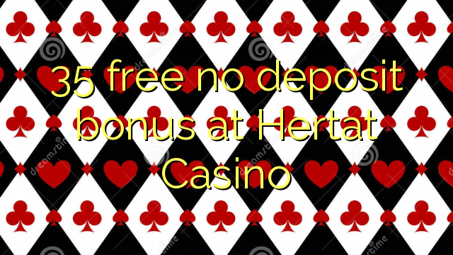 35 free no deposit bonus at Hertat Casino