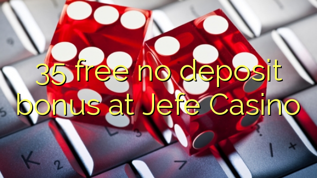 Jefe Casino hech depozit bonus ozod 35