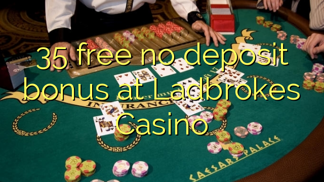 35 Frítt Nei Innborgun bónus á Ladbrokes Casino
