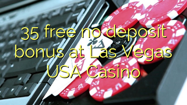 35 libre nga walay deposit bonus sa Las Vegas USA Casino