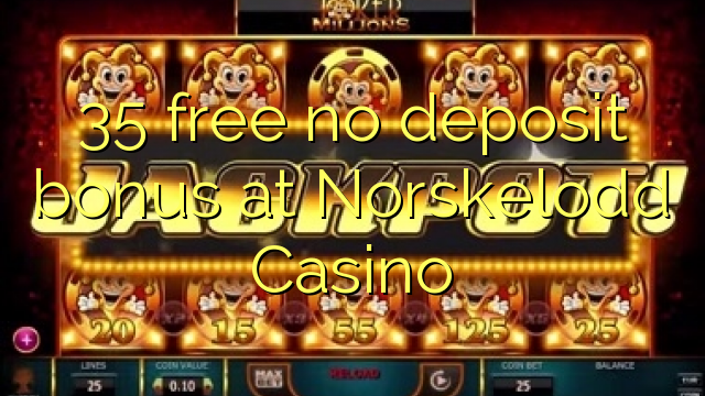 35 free no deposit bonus at Norskelodd Casino