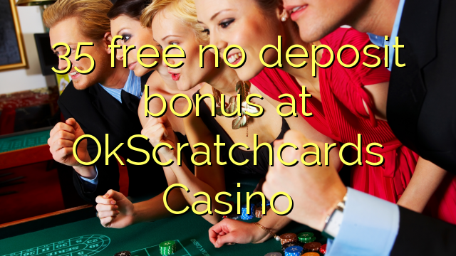 35 free no deposit bonus at OkScratchcards Casino