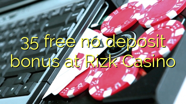 35 free no deposit bonus at Rizk Casino