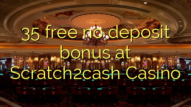 35 free no deposit bonus at Scratch2cash Casino