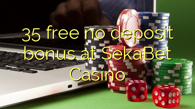 35 free no deposit bonus at SekaBet Casino