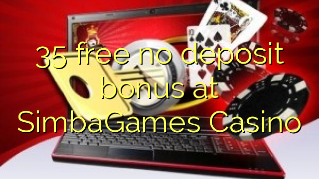 35 free no deposit bonus at SimbaGames Casino