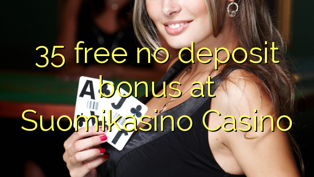 35 free no deposit bonus at Suomikasino Casino