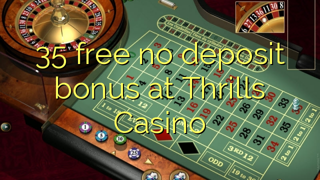 35 free no deposit bonus at Thrills Casino