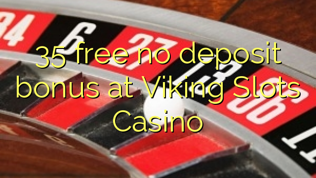 35 asgaidh Gun tasgadh airgid a-bharrachd aig Lochlannach Slots Casino