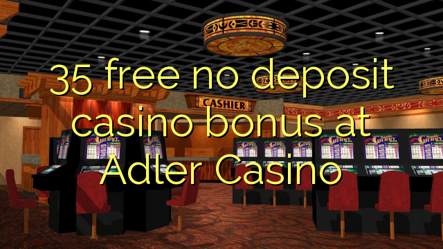 35 free no deposit casino bonus at Adler Casino