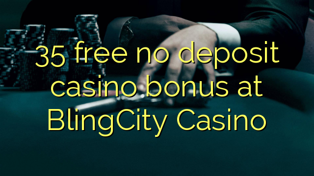 35 free no deposit casino bonus at BlingCity Casino