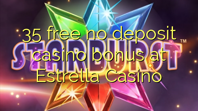 I-35 mahhala ayikho ibhonasi ye-casino ye-deposit e-Estrella Casino