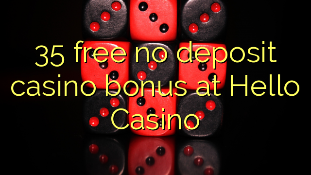 35 free no deposit casino bonus at Hello Casino