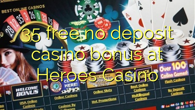 35 free no deposit casino bonus at Heroes Casino