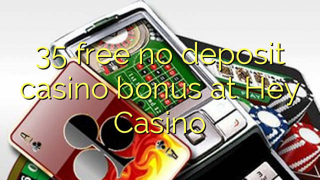 35 bei Hey Casino ohne Einzahlung Casino Bonus frei