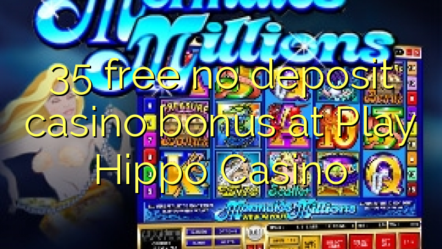 Ang 35 libre nga walay deposit casino bonus sa Play Hippo Casino