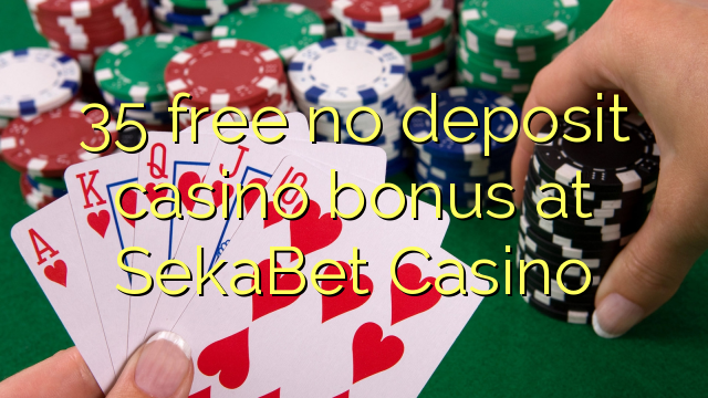 35 wewete kahore bonus tāpui Casino i SekaBet Casino