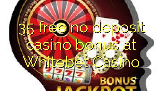 35 gratuíto sen bonos de depósito de Casino en Whitebet Casino