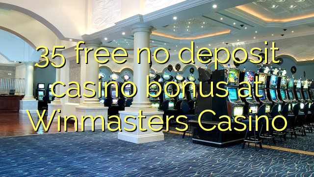 35 free no deposit casino bonus at Winmasters Casino