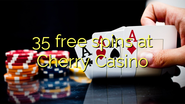 35 frije Spins by Cherry Casino