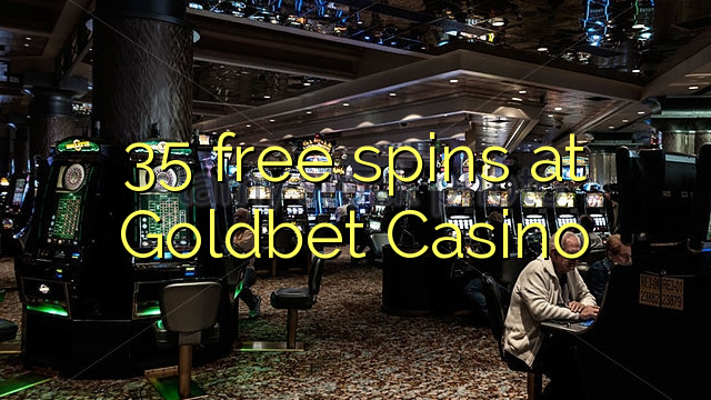 35 free spins at Goldbet Casino