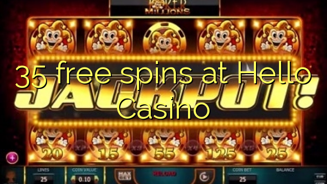 35 frije Spins by Hello Casino