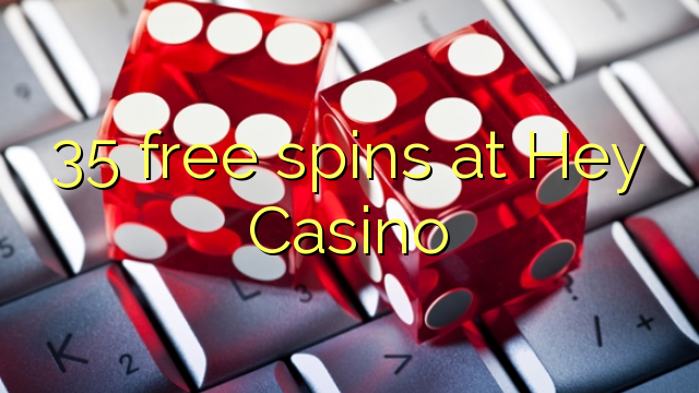 35 free spins at Hey  Casino