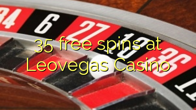 35 free spins at Leovegas Casino