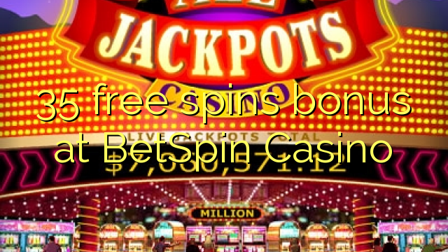 35 free spins bonus at BetSpin Casino