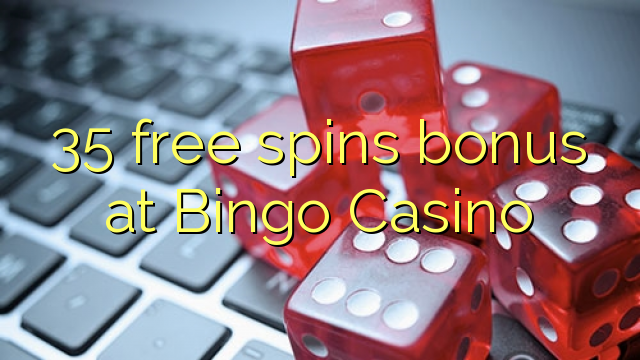 35 free spins bonus at Bingo Casino