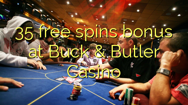 35 libreng spin bonus sa Buck & Butler Casino