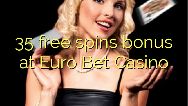 35 free spins bonus at Euro Bet Casino