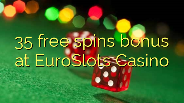 35 free spins bonus at EuroSlots Casino