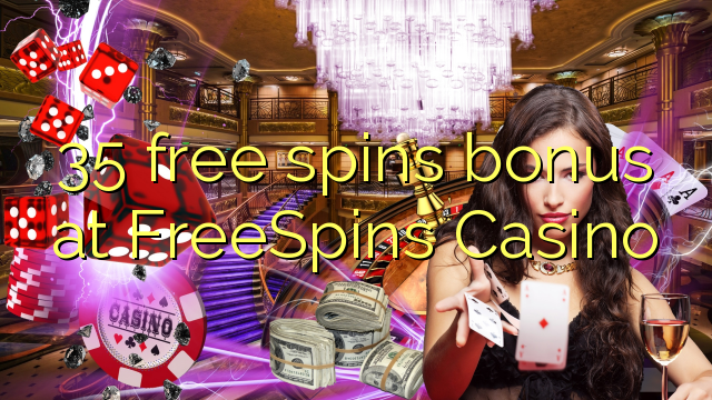 35 darmowych gier kasyno bonus FreeSpins