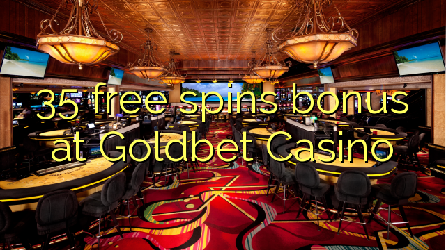 35 free spins bonus at Goldbet Casino