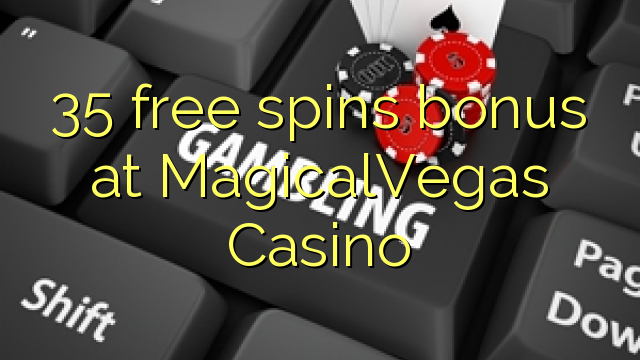 35 free spins bonus at MagicalVegas Casino