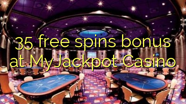 35 free spins bonus at MyJackpot Casino