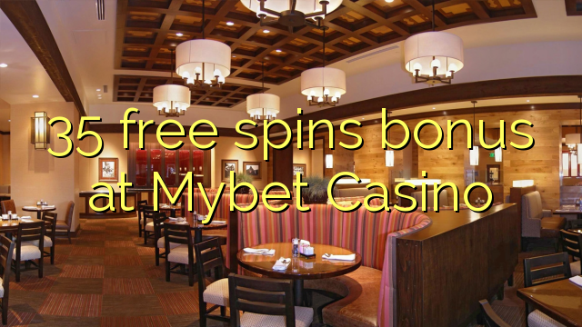 35 free spins bonus at Mybet Casino