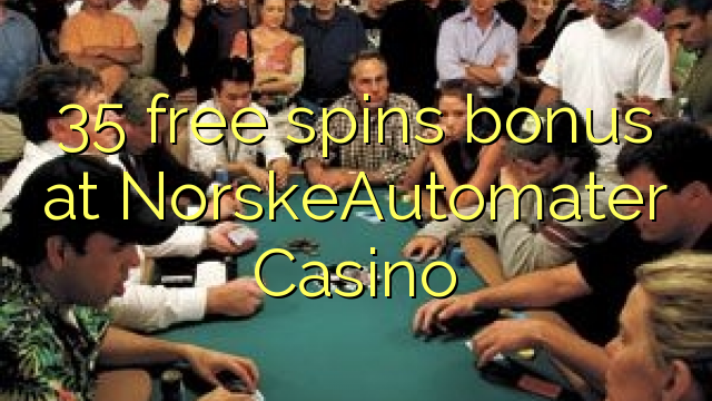 35 fergees Spins bonus by NorskeAutomater Casino