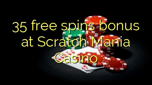 35 free spins bonus at Scratch Mania Casino