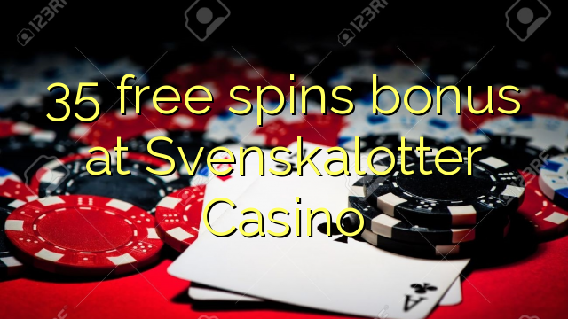 35 бясплатных спіной бонус у казіно Svenskalotter