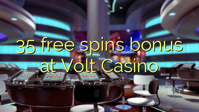 35 free spins bonus at Volt  Casino