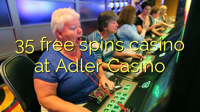 35 ücretsiz Adler Casino'da kumarhane spin