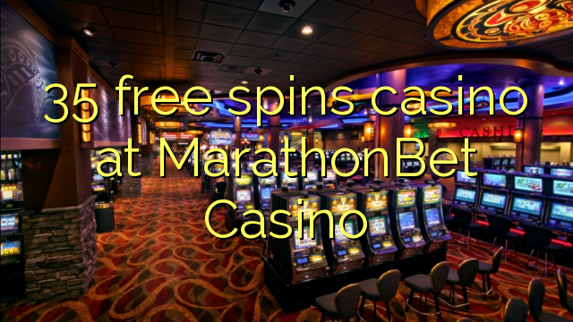 35 free spins casino at MarathonBet Casino