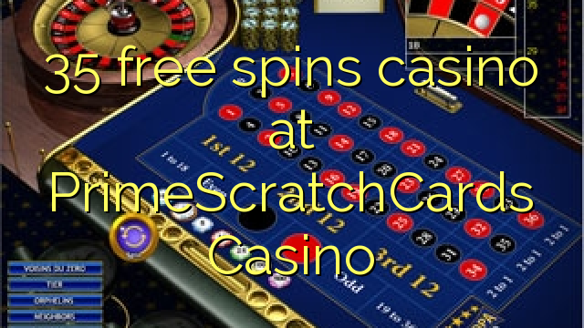 35 free spins casino at PrimeScratchCards Casino