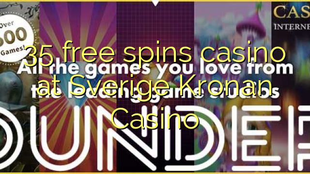 35 free spins casino at Sverige Kronan Casino